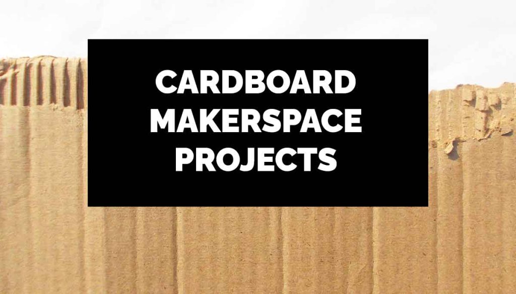 Cardboard Makerspace Projects